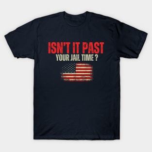 Isn't it past your jail time T-Shirt